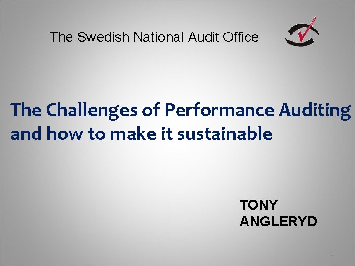 The Swedish National Audit Office The Challenges of Performance Auditing and how to make
