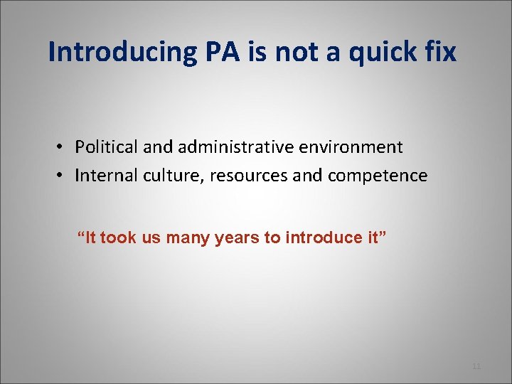 Introducing PA is not a quick fix • Political and administrative environment • Internal