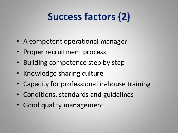Success factors (2) • • A competent operational manager Proper recruitment process Building competence