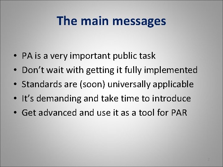 The main messages • • • PA is a very important public task Don’t