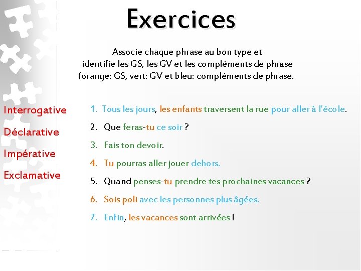 Exercices Associe chaque phrase au bon type et identifie les GS, les GV et