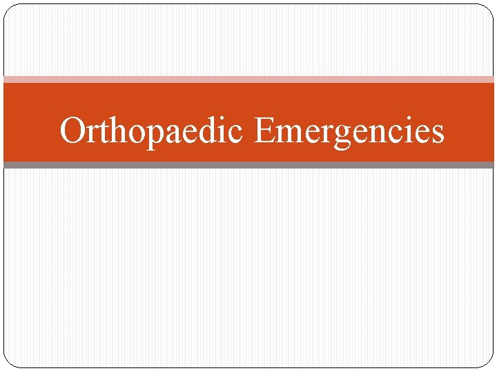 Orthopaedic Emergencies 