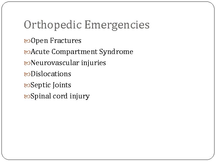 Orthopedic Emergencies Open Fractures Acute Compartment Syndrome Neurovascular injuries Dislocations Septic Joints Spinal cord