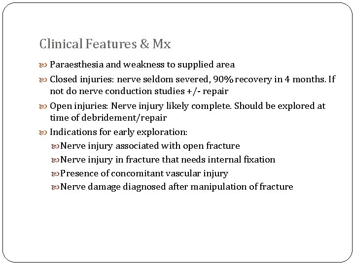 Clinical Features & Mx Paraesthesia and weakness to supplied area Closed injuries: nerve seldom