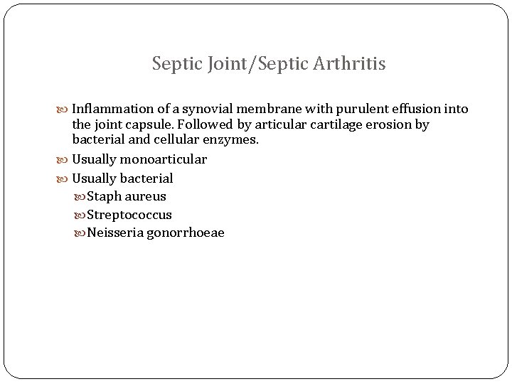 Septic Joint/Septic Arthritis Inflammation of a synovial membrane with purulent effusion into the joint