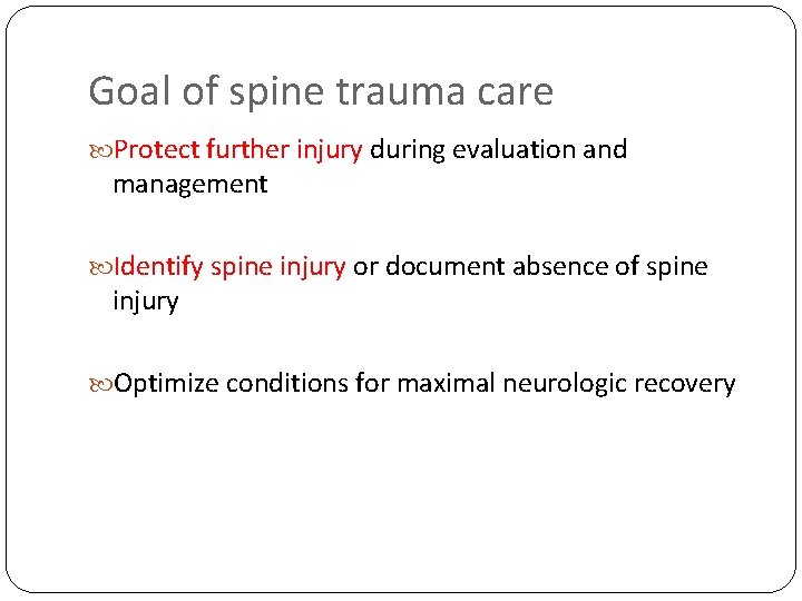 Goal of spine trauma care Protect further injury during evaluation and management Identify spine