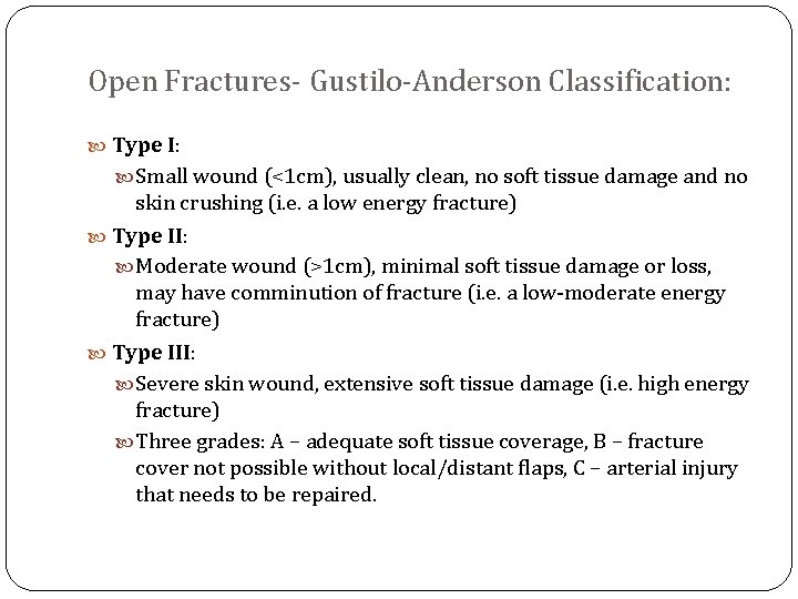 Open Fractures- Gustilo-Anderson Classification: Type I: Small wound (<1 cm), usually clean, no soft
