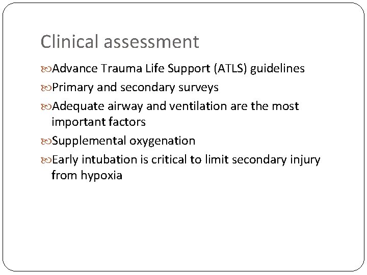 Clinical assessment Advance Trauma Life Support (ATLS) guidelines Primary and secondary surveys Adequate airway