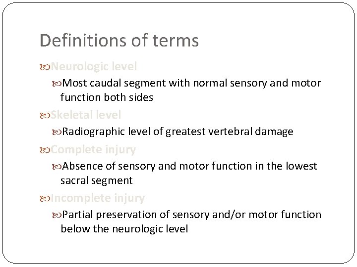 Definitions of terms Neurologic level Most caudal segment with normal sensory and motor function