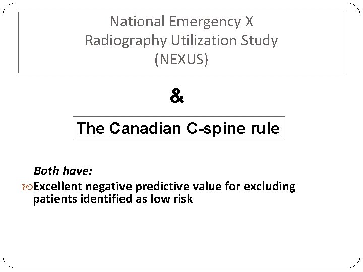 National Emergency X Radiography Utilization Study (NEXUS) & The Canadian C-spine rule Both have: