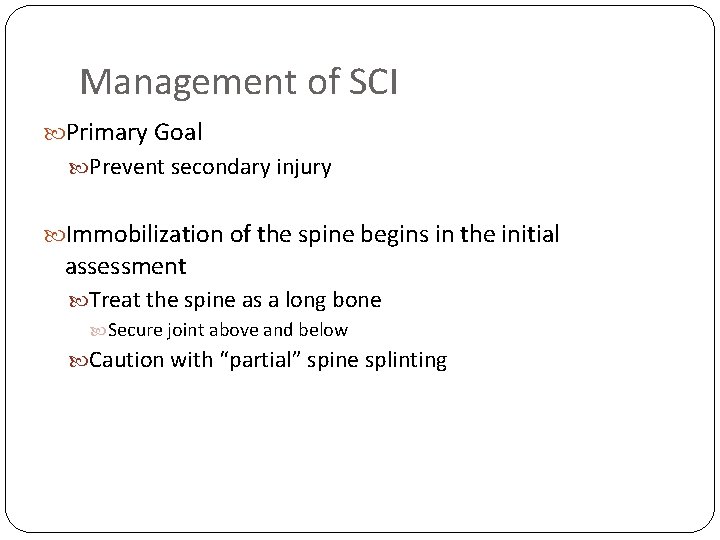 Management of SCI Primary Goal Prevent secondary injury Immobilization of the spine begins in