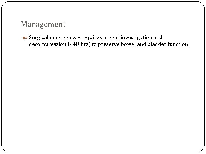 Management Surgical emergency - requires urgent investigation and decompression (<48 hrs) to preserve bowel