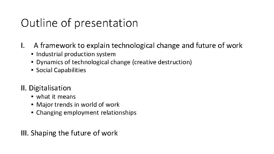 Outline of presentation I. A framework to explain technological change and future of work