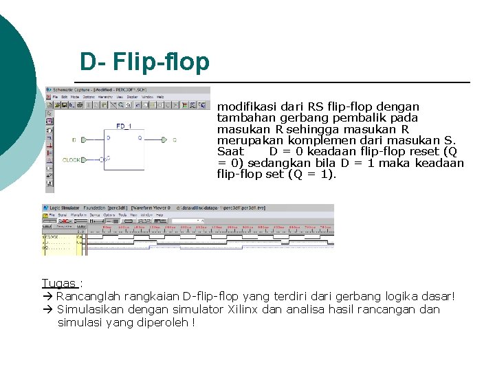D- Flip-flop modifikasi dari RS flip-flop dengan tambahan gerbang pembalik pada masukan R sehingga