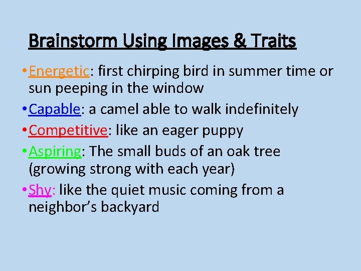 Brainstorm Using Images & Traits • Energetic: first chirping bird in summer time or