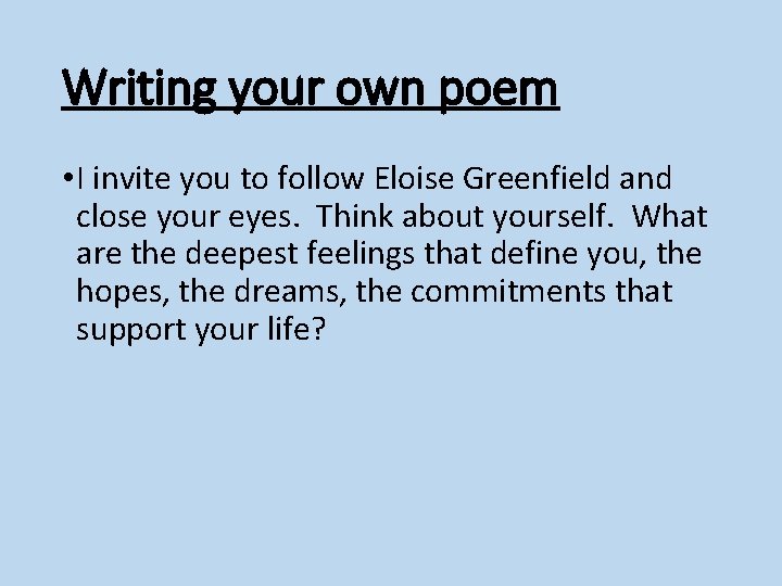 Writing your own poem • I invite you to follow Eloise Greenfield and close