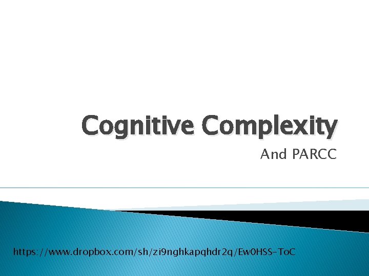 Cognitive Complexity And PARCC https: //www. dropbox. com/sh/zi 9 nghkapqhdr 2 q/Ew 0 HSS-To.