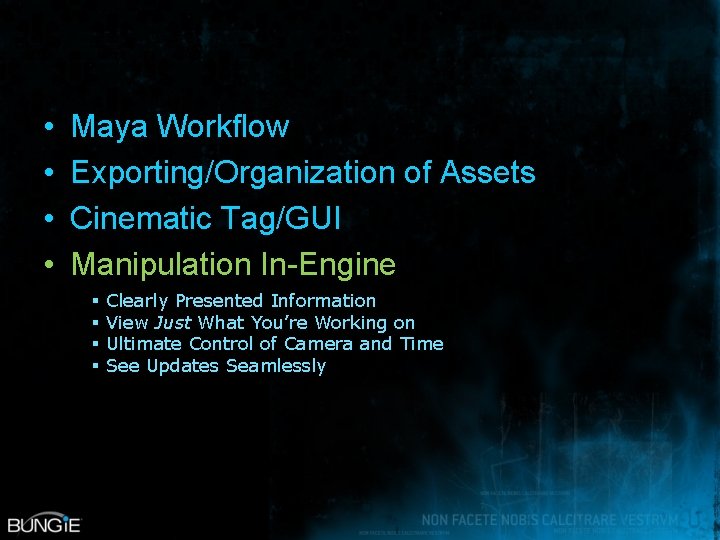  • • Maya Workflow Exporting/Organization of Assets Cinematic Tag/GUI Manipulation In-Engine § §