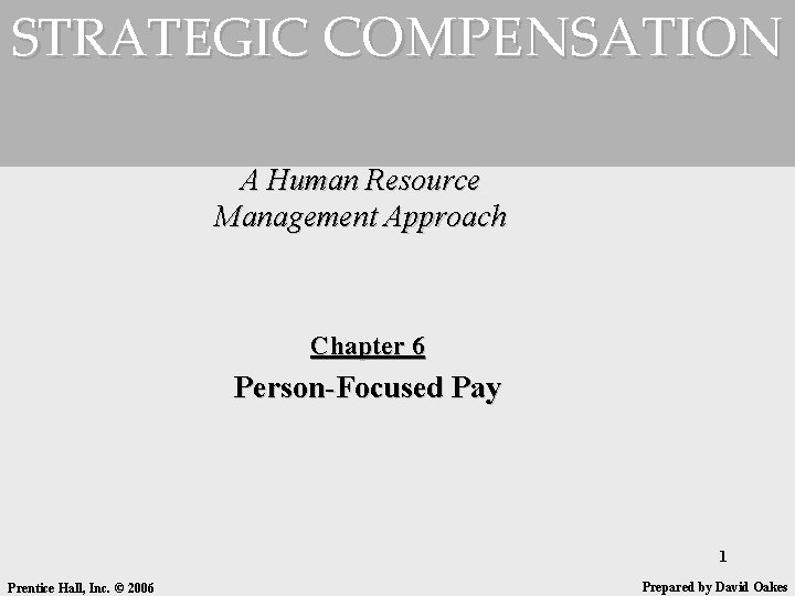 STRATEGIC COMPENSATION A Human Resource Management Approach Chapter 6 Person-Focused Pay 1 Prentice Hall,