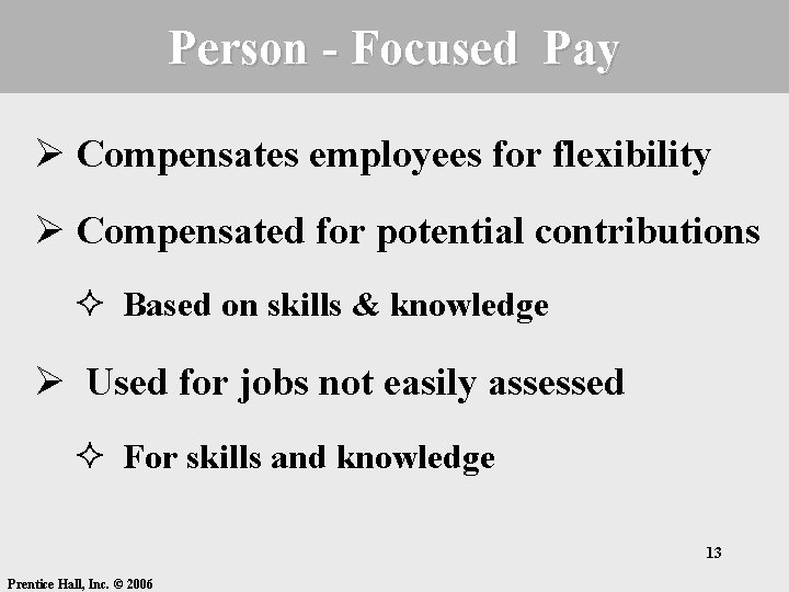Person - Focused Pay Ø Compensates employees for flexibility Ø Compensated for potential contributions