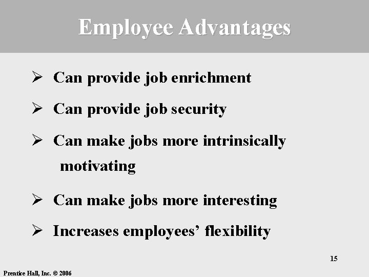 Employee Advantages Ø Can provide job enrichment Ø Can provide job security Ø Can