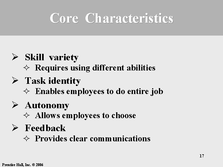 Core Characteristics Ø Skill variety ² Requires using different abilities Ø Task identity ²