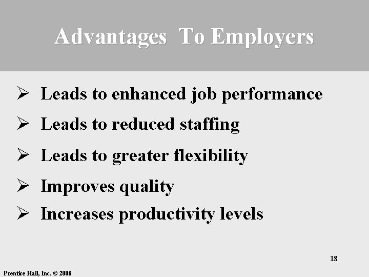 Advantages To Employers Ø Leads to enhanced job performance Ø Leads to reduced staffing