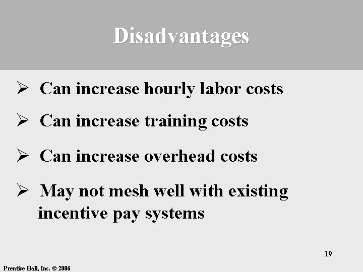 Disadvantages Ø Can increase hourly labor costs Ø Can increase training costs Ø Can