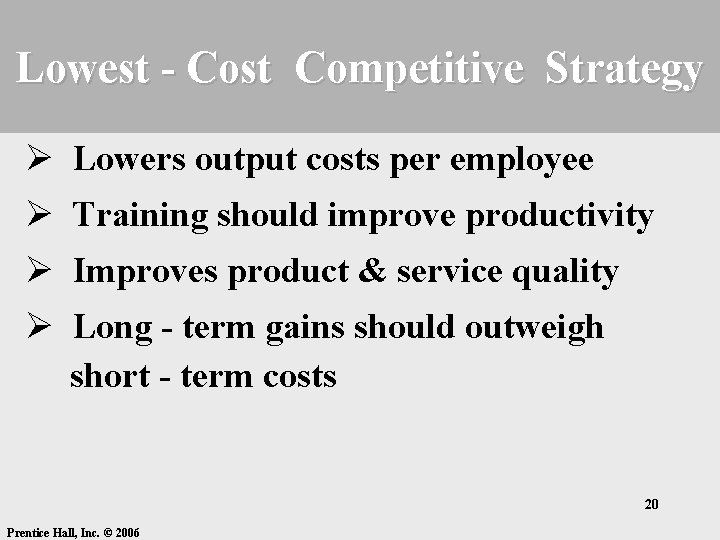 Lowest - Cost Competitive Strategy Ø Lowers output costs per employee Ø Training should