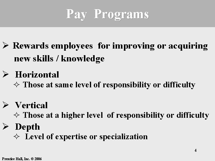 Pay Programs Ø Rewards employees for improving or acquiring new skills / knowledge Ø