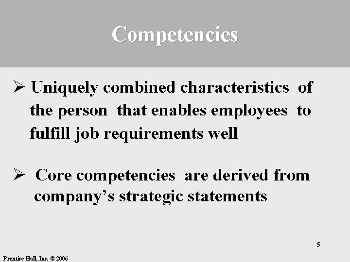 Competencies Ø Uniquely combined characteristics of the person that enables employees to fulfill job