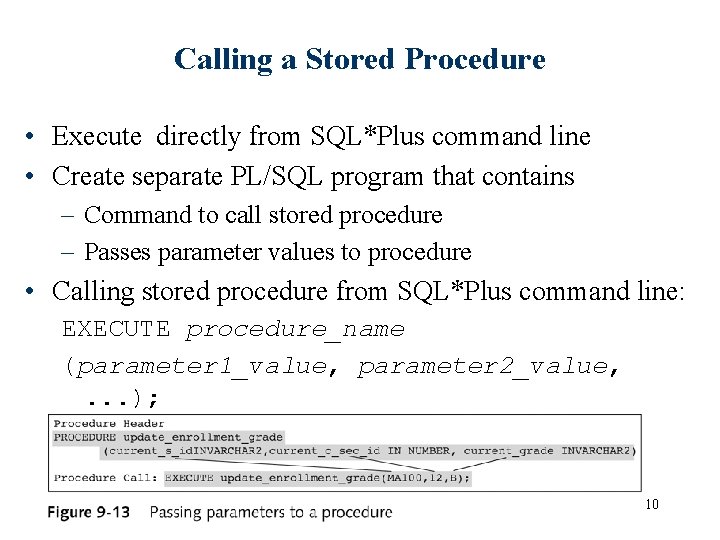 Calling a Stored Procedure • Execute directly from SQL*Plus command line • Create separate