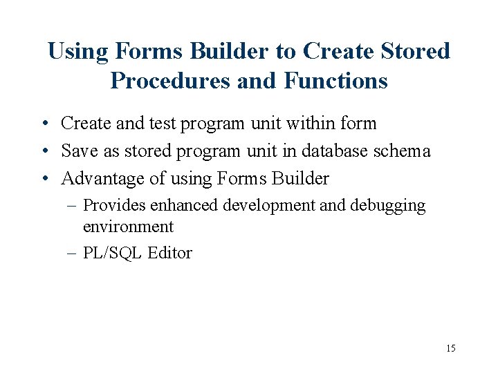 Using Forms Builder to Create Stored Procedures and Functions • Create and test program