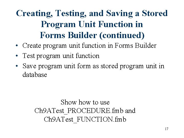 Creating, Testing, and Saving a Stored Program Unit Function in Forms Builder (continued) •