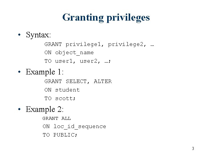 Granting privileges • Syntax: GRANT privilege 1, privilege 2, … ON object_name TO user