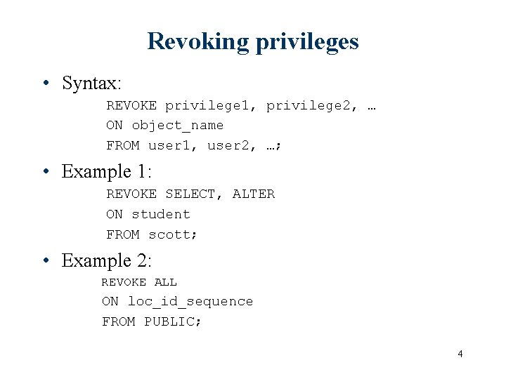 Revoking privileges • Syntax: REVOKE privilege 1, privilege 2, … ON object_name FROM user