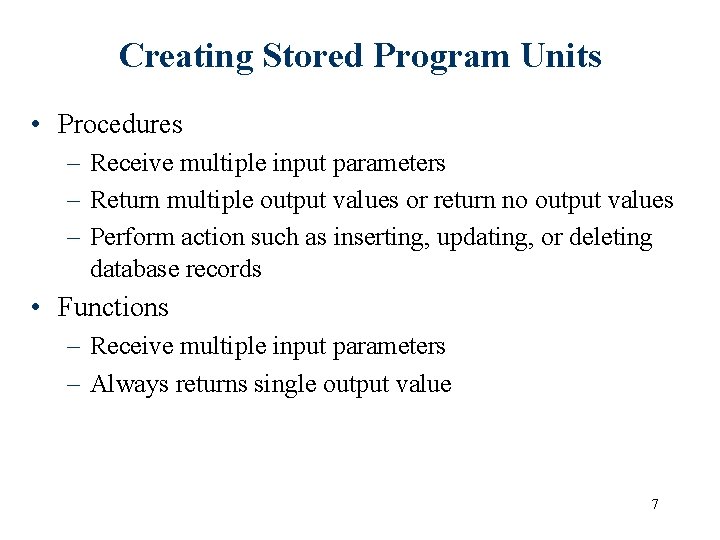 Creating Stored Program Units • Procedures – Receive multiple input parameters – Return multiple