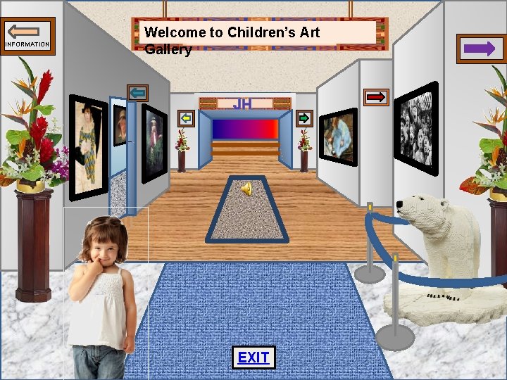 INFORMATION Welcome to Children’s Art Gallery JH EXIT 