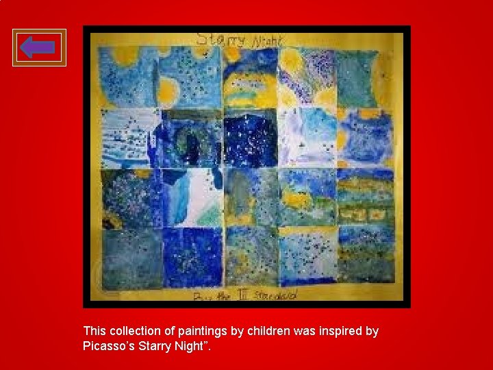 This collection of paintings by children was inspired by Picasso’s Starry Night”. 