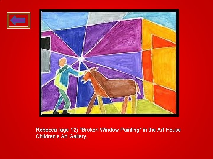 Rebecca (age 12) "Broken Window Painting" in the Art House Children's Art Gallery, 