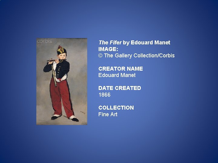 The Fifer by Edouard Manet IMAGE: © The Gallery Collection/Corbis CREATOR NAME Edouard Manet