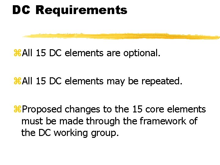 DC Requirements z. All 15 DC elements are optional. z. All 15 DC elements