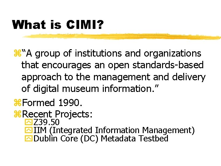 What is CIMI? z“A group of institutions and organizations that encourages an open standards-based