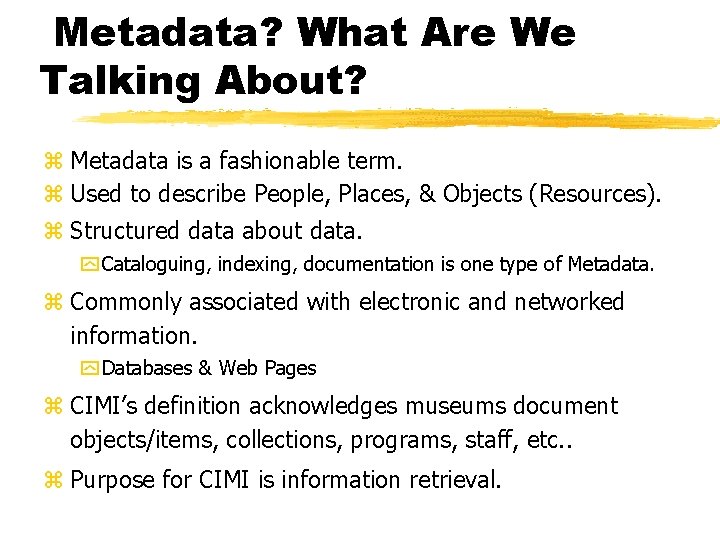 Metadata? What Are We Talking About? z Metadata is a fashionable term. z Used