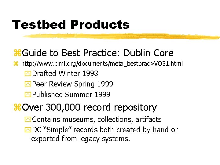 Testbed Products z. Guide to Best Practice: Dublin Core z http: //www. cimi. org/documents/meta_bestprac>VO Testbed Products z. Guide to Best Practice: Dublin Core z http: //www. cimi. org/documents/meta_bestprac>VO