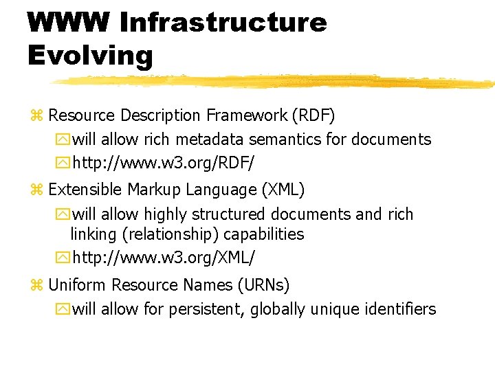 WWW Infrastructure Evolving z Resource Description Framework (RDF) ywill allow rich metadata semantics for