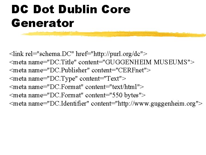 DC Dot Dublin Core Generator <link rel="schema. DC" href="http: //purl. org/dc"> <meta name="DC. Title"