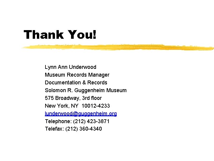 Thank You! Lynn Ann Underwood Museum Records Manager Documentation & Records Solomon R. Guggenheim Thank You! Lynn Ann Underwood Museum Records Manager Documentation & Records Solomon R. Guggenheim