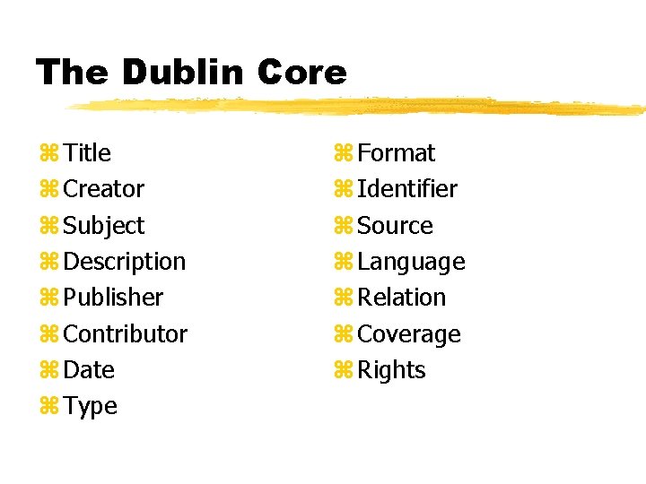 The Dublin Core z Title z Creator z Subject z Description z Publisher z The Dublin Core z Title z Creator z Subject z Description z Publisher z