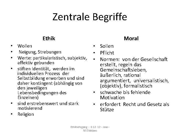 Zentrale Begriffe Ethik Moral • Wollen • Neigung, Strebungen • Werte: partikularistisch, subjektiv, affektiv